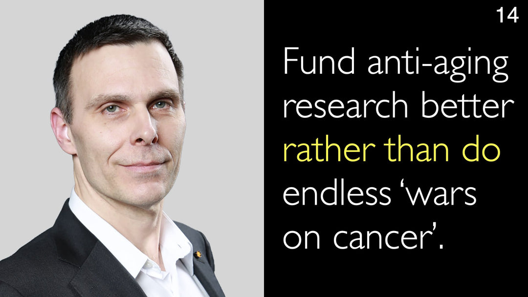 Investir davantage dans la recherche sur le vieillissement plutôt que de mener d’interminables « guerres contre le cancer ». 14