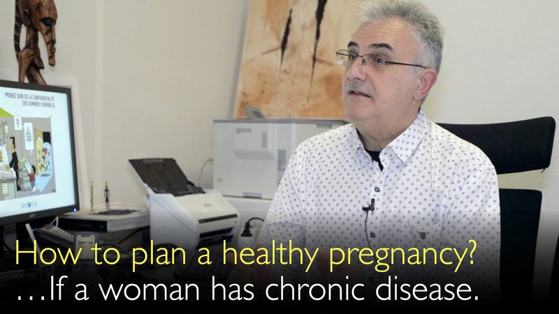 How to plan a healthy pregnancy? If a woman has chronic serious disease. 1